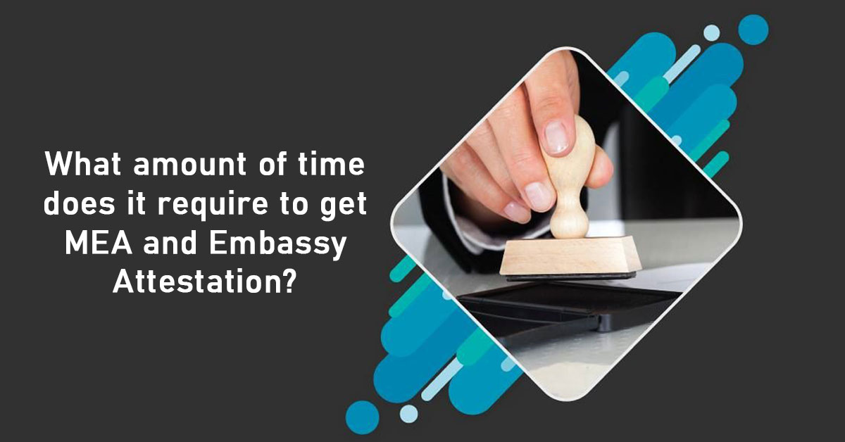 What amount of time does it require to get MEA and Embassy Attestation?